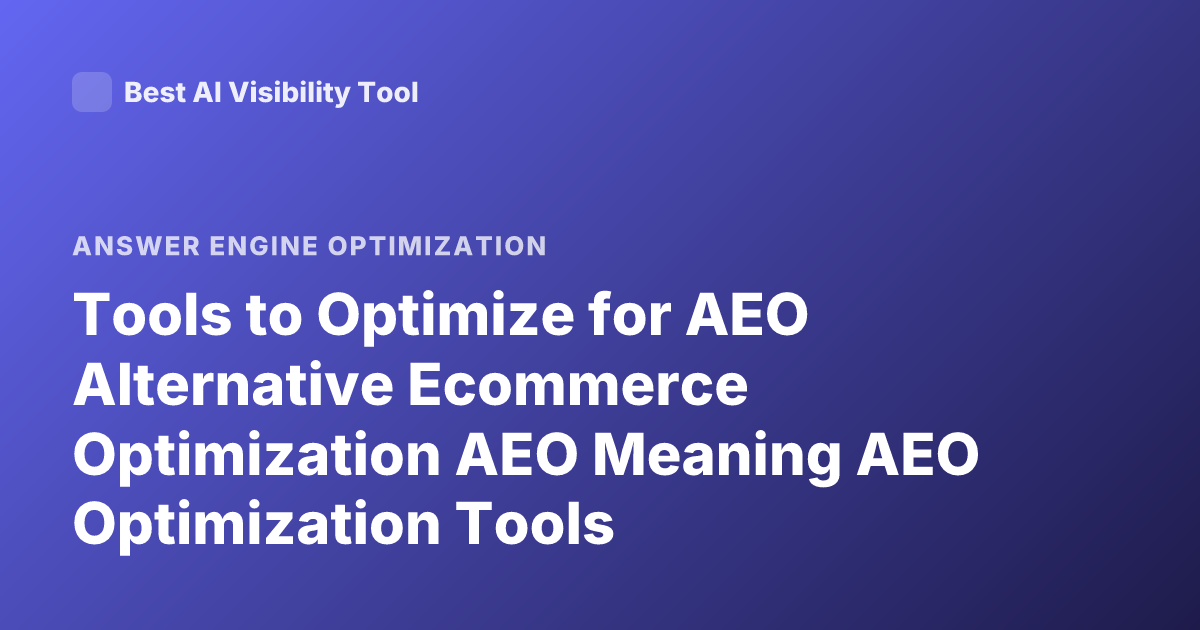 Tools to Optimize for AEO Alternative Ecommerce Optimization AEO Meaning AEO Optimization Tools