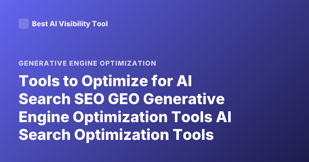 Tools to Optimize for AI Search SEO GEO Generative Engine Optimization Tools AI Search Optimization Tools