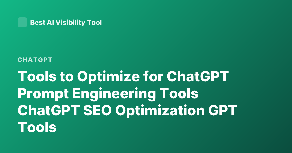 Tools to Optimize for ChatGPT Prompt Engineering Tools ChatGPT SEO Optimization GPT Tools