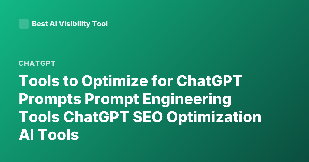 Tools to Optimize for ChatGPT Prompts Prompt Engineering Tools ChatGPT SEO Optimization AI Tools