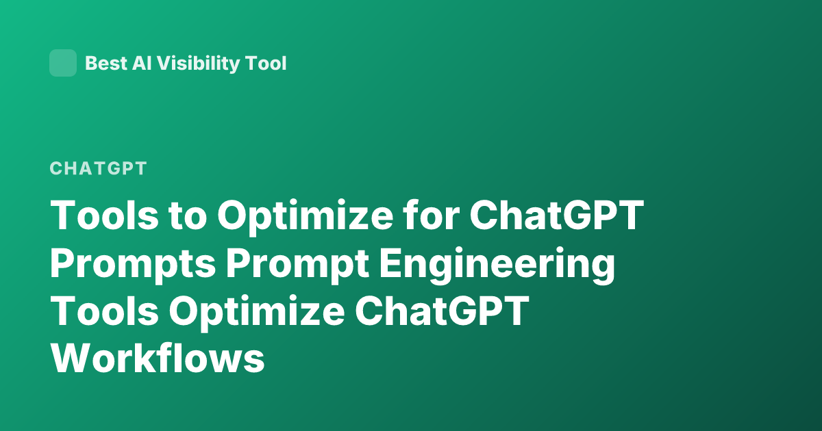 Tools to Optimize for ChatGPT Prompts Prompt Engineering Tools Optimize ChatGPT Workflows