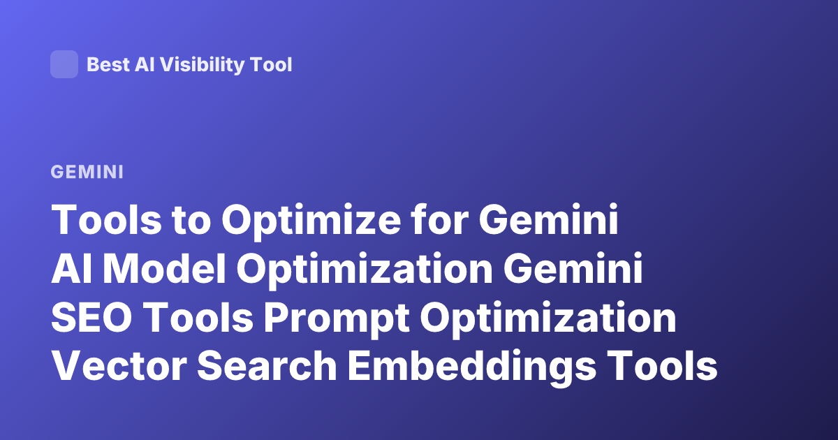Tools to Optimize for Gemini AI Model Optimization Gemini SEO Tools Prompt Optimization Vector Search Embeddings Tools