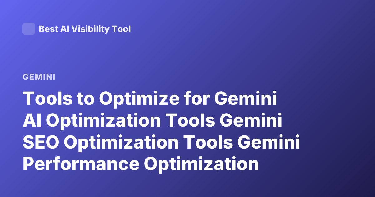 Tools to Optimize for Gemini AI Optimization Tools Gemini SEO Optimization Tools Gemini Performance Optimization