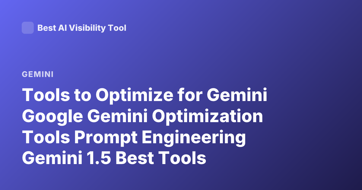 Tools to Optimize for Gemini Google Gemini Optimization Tools Prompt Engineering Gemini 1.5 Best Tools