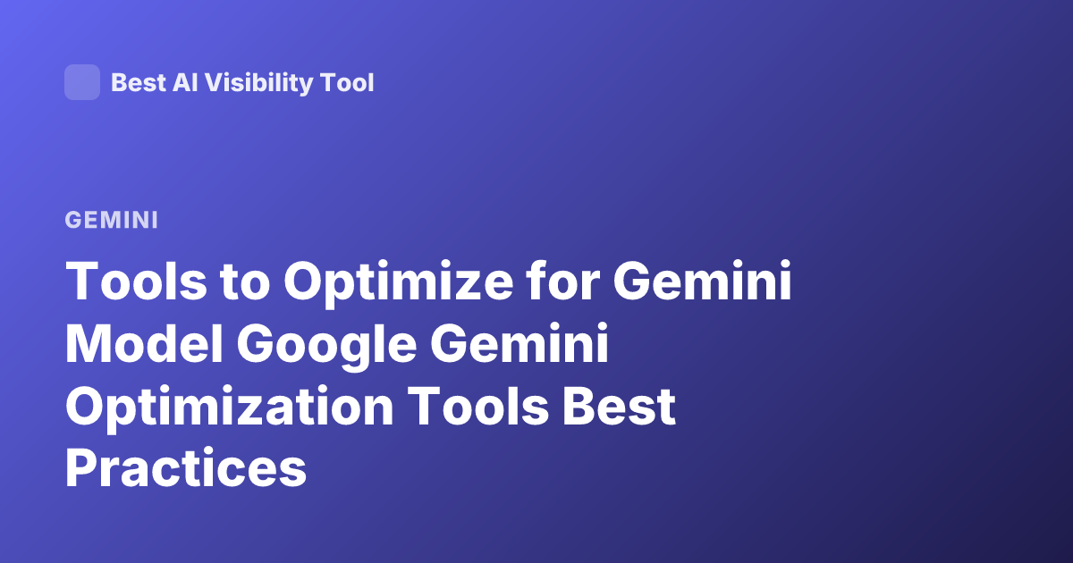 Tools to Optimize for Gemini Model Google Gemini Optimization Tools Best Practices