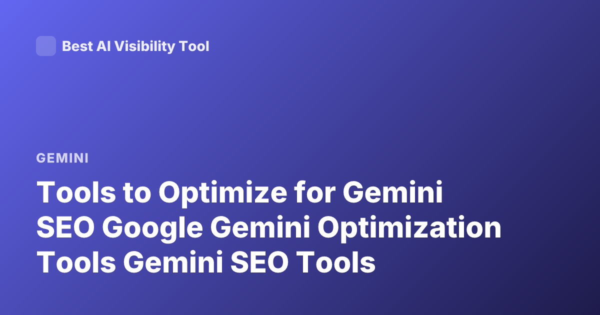 Tools to Optimize for Gemini SEO Google Gemini Optimization Tools Gemini SEO Tools