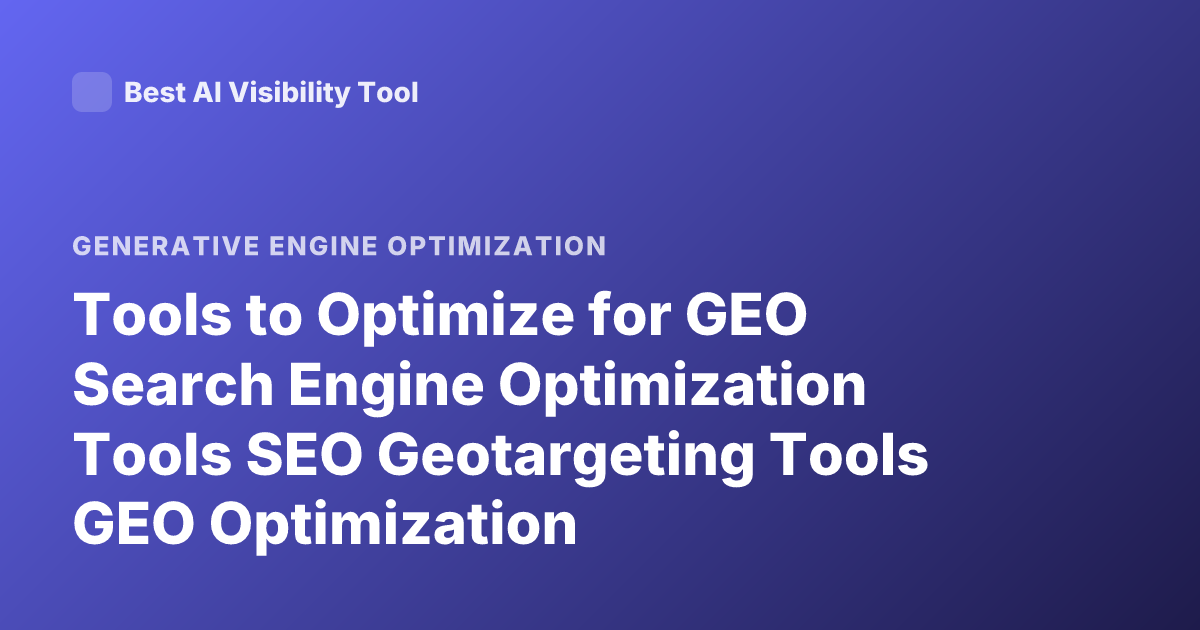 Tools to Optimize for GEO Search Engine Optimization Tools SEO Geotargeting Tools GEO Optimization