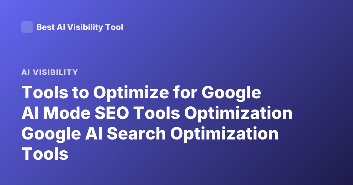Tools to Optimize for Google AI Mode SEO Tools Optimization Google AI Search Optimization Tools