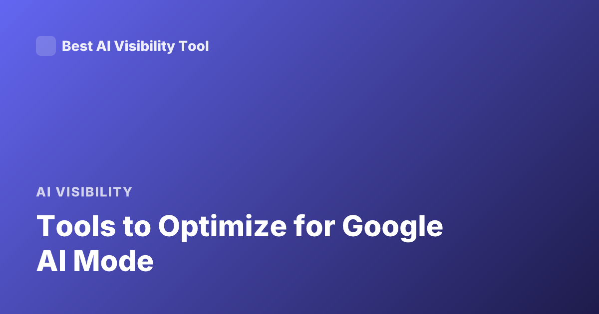 Tools to Optimize for Google AI Mode