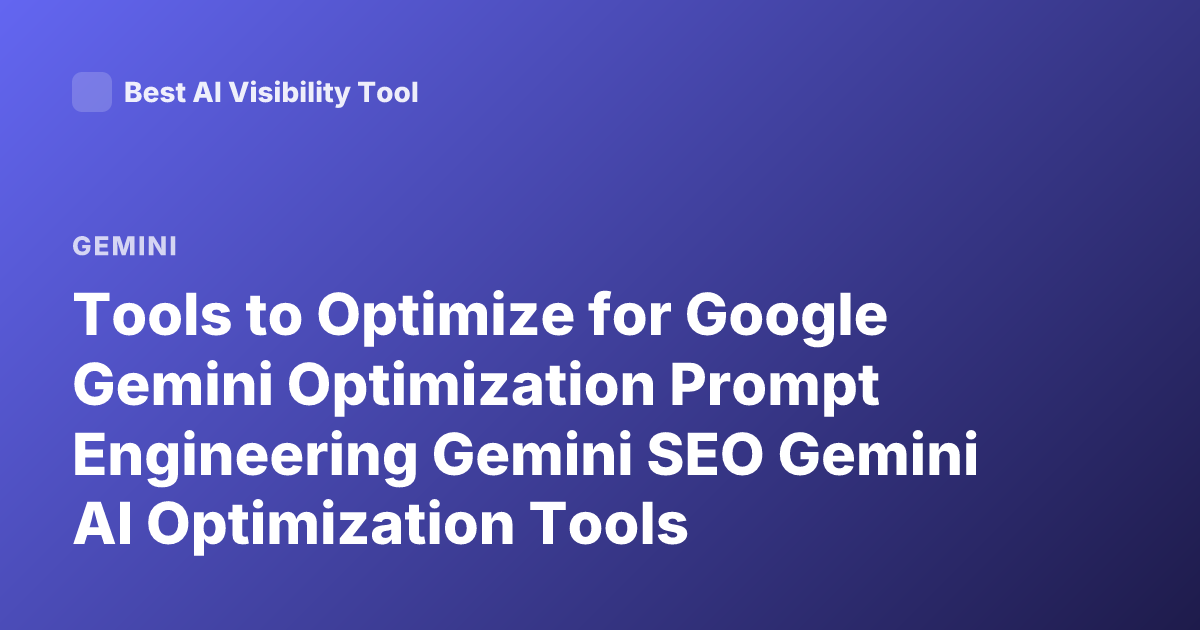 Tools to Optimize for Google Gemini Optimization Prompt Engineering Gemini SEO Gemini AI Optimization Tools