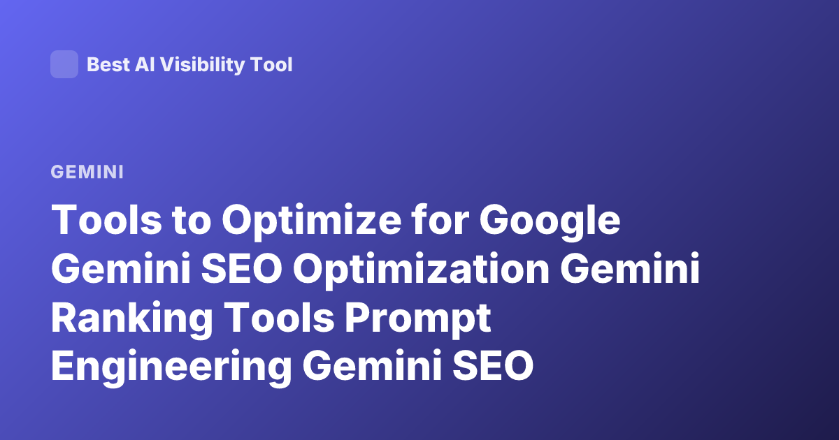Tools to Optimize for Google Gemini SEO Optimization Gemini Ranking Tools Prompt Engineering Gemini SEO