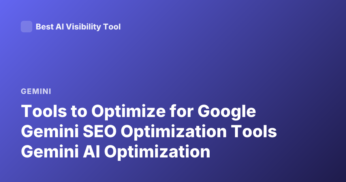 Tools to Optimize for Google Gemini SEO Optimization Tools Gemini AI Optimization