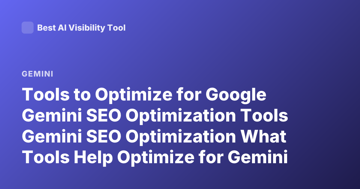 Tools to Optimize for Google Gemini SEO Optimization Tools Gemini SEO Optimization What Tools Help Optimize for Gemini Search