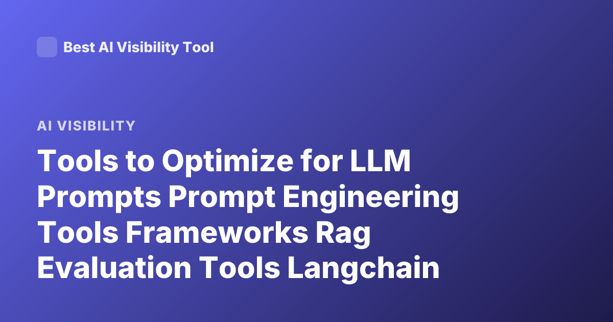 Tools to Optimize for LLM Prompts Prompt Engineering Tools Frameworks Rag Evaluation Tools Langchain Llamaindex Prompt Optimization