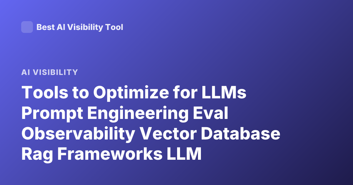 Tools to Optimize for LLMs Prompt Engineering Eval Observability Vector Database Rag Frameworks LLM Optimization Tools 2026