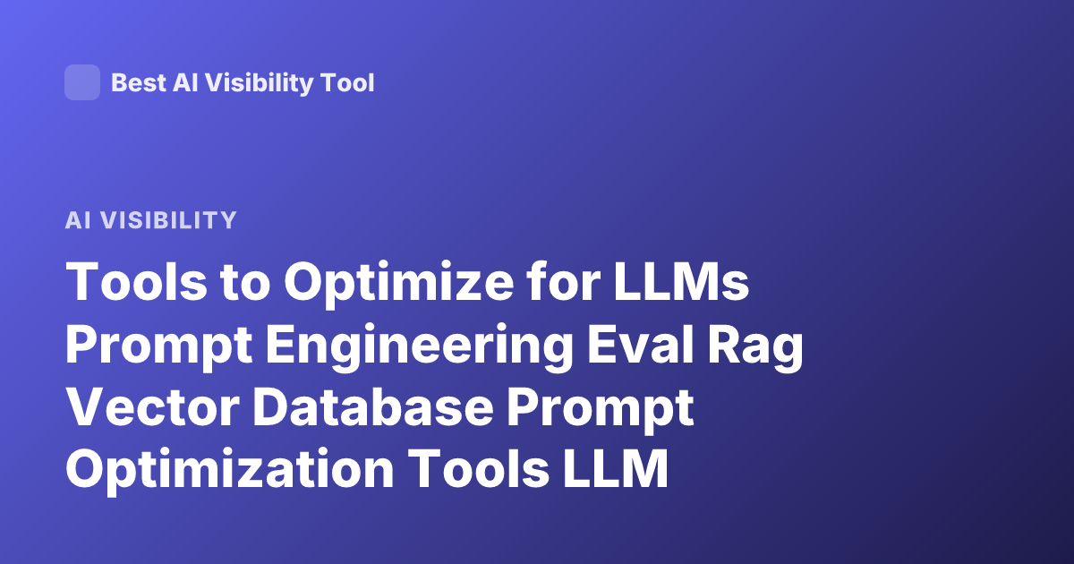 Tools to Optimize for LLMs Prompt Engineering Eval Rag Vector Database Prompt Optimization Tools LLM Observability Tools 2026