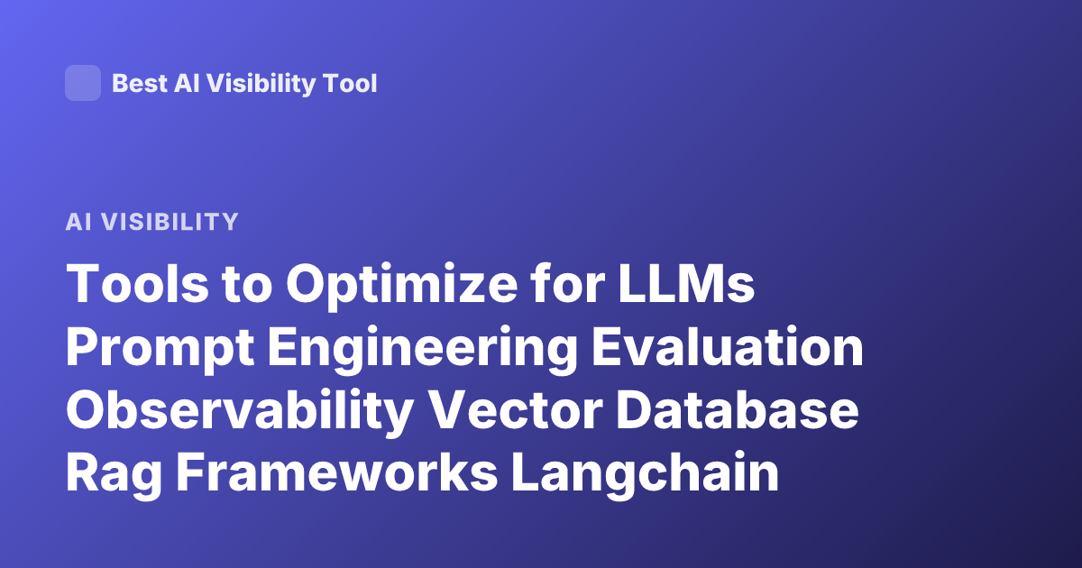 Tools to Optimize for LLMs Prompt Engineering Evaluation Observability Vector Database Rag Frameworks Langchain Llamaindex Prompt Optimization Tools