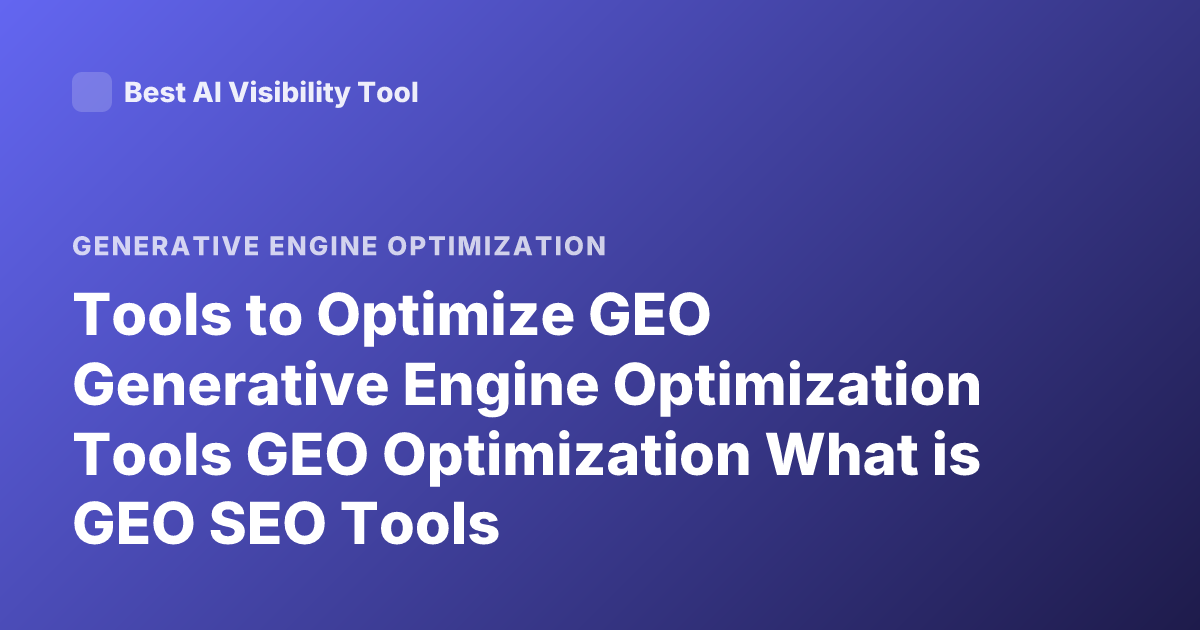 Tools to Optimize GEO Generative Engine Optimization Tools GEO Optimization What is GEO SEO Tools
