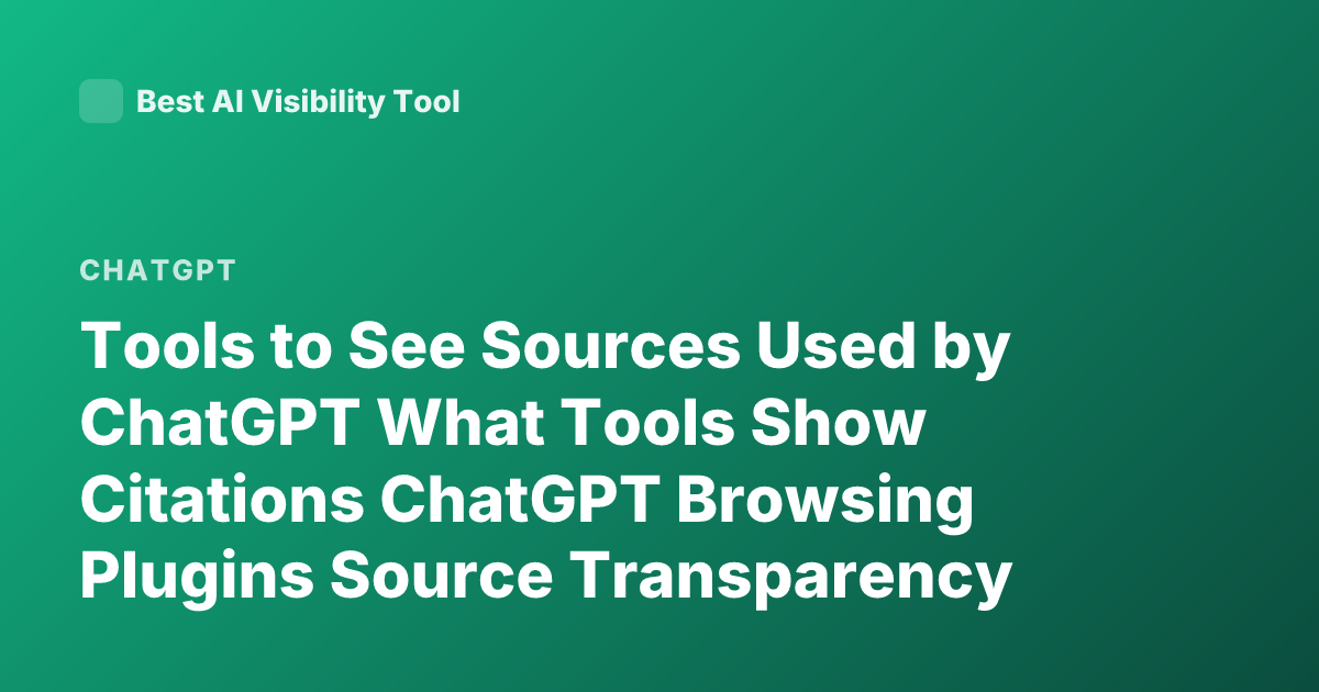 Tools to See Sources Used by ChatGPT What Tools Show Citations ChatGPT Browsing Plugins Source Transparency