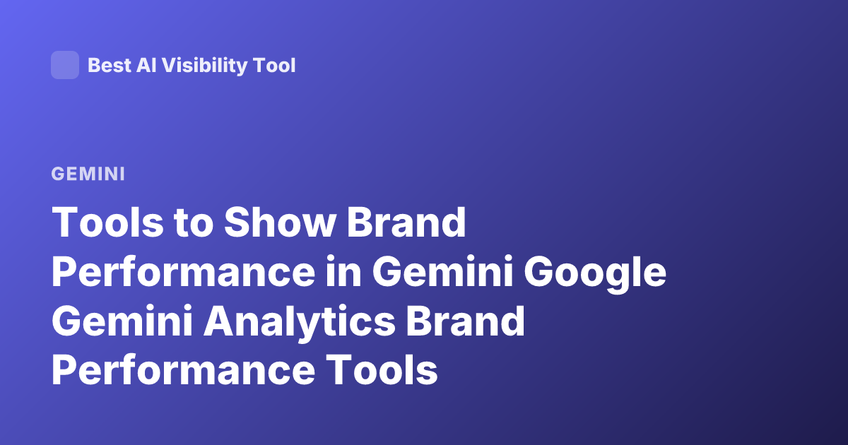 Tools to Show Brand Performance in Gemini Google Gemini Analytics Brand Performance Tools