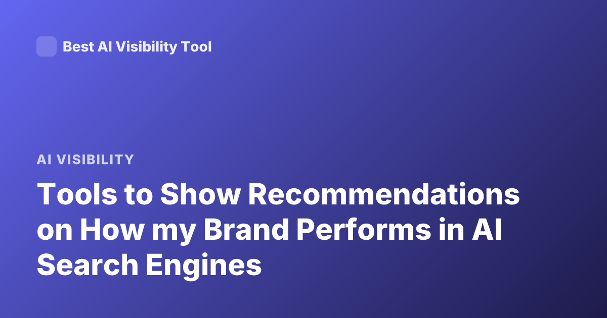 Tools to Show Recommendations on How my Brand Performs in AI Search Engines