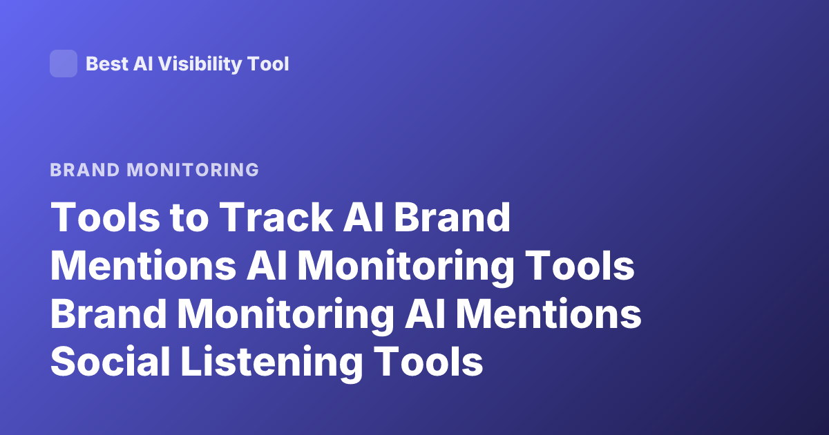 Tools to Track AI Brand Mentions AI Monitoring Tools Brand Monitoring AI Mentions Social Listening Tools