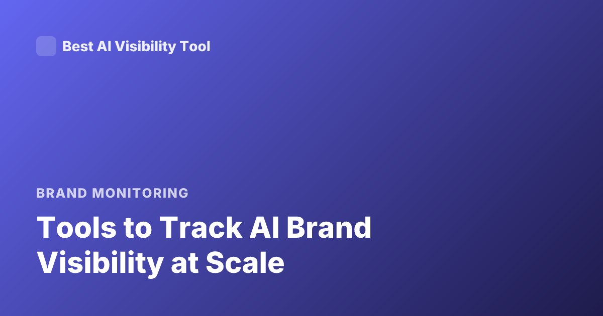 Tools to Track AI Brand Visibility at Scale