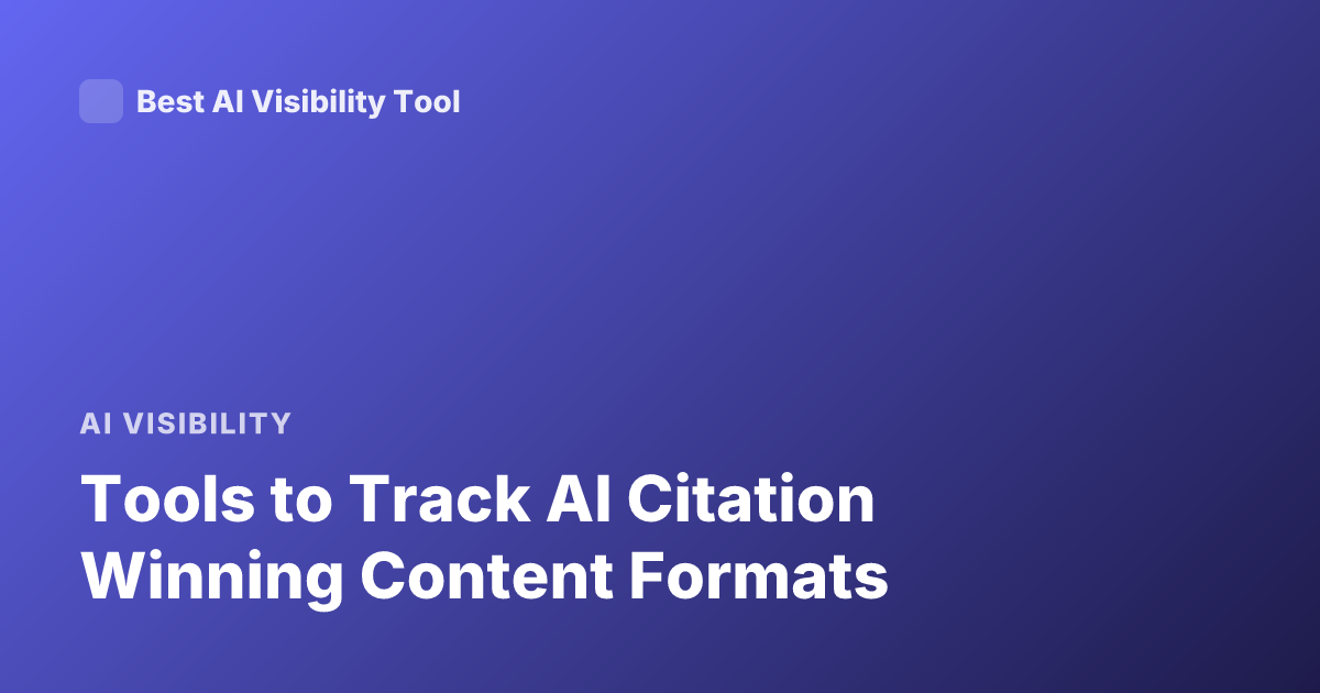 Tools to Track AI Citation Winning Content Formats