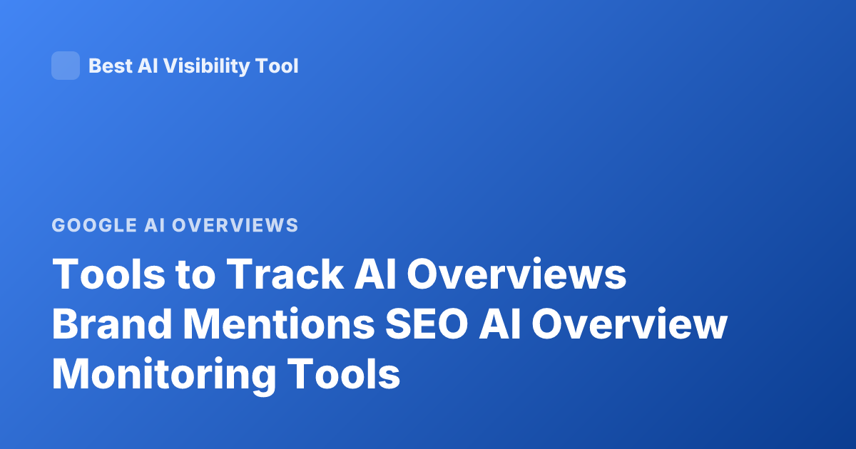 Tools to Track AI Overviews Brand Mentions SEO AI Overview Monitoring Tools