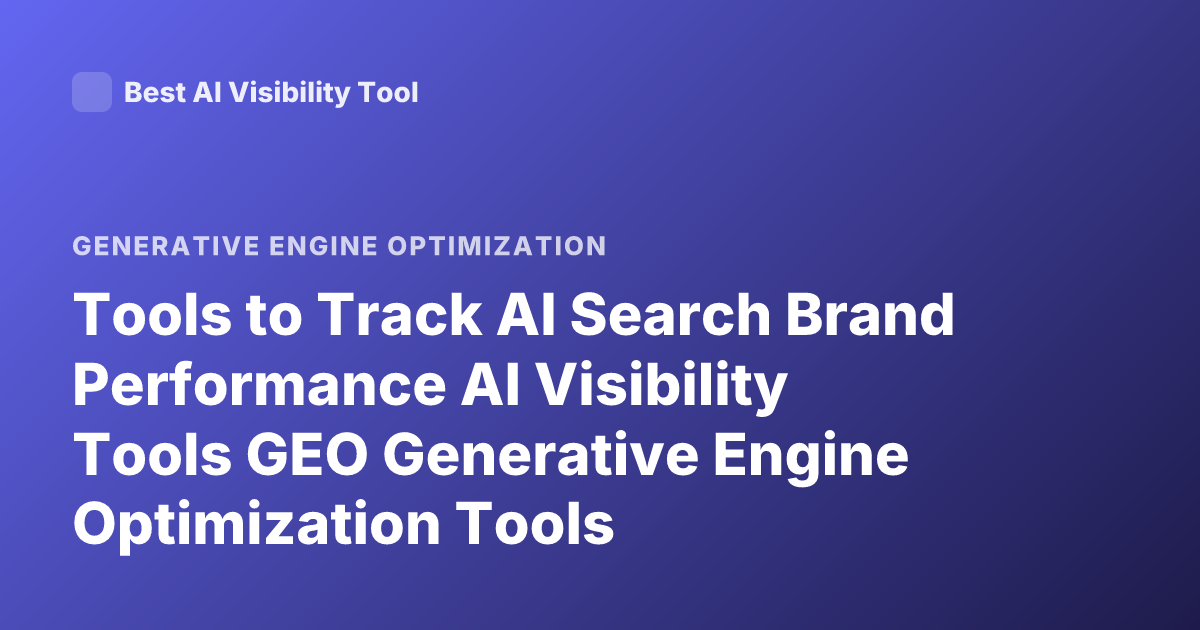 Tools to Track AI Search Brand Performance AI Visibility Tools GEO Generative Engine Optimization Tools