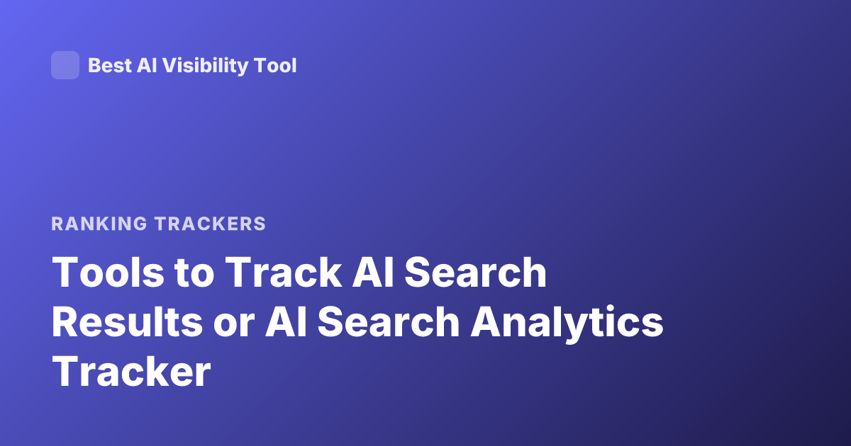 Tools to Track AI Search Results or AI Search Analytics Tracker