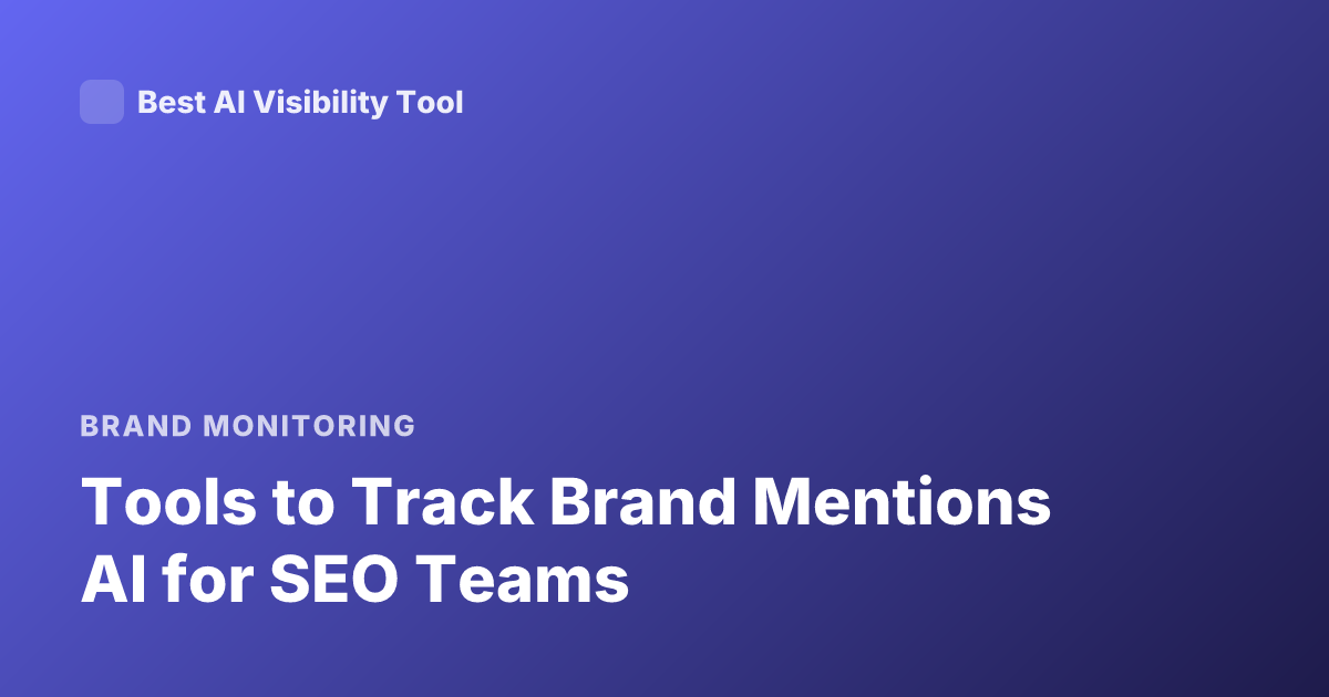 Tools to Track Brand Mentions AI for SEO Teams