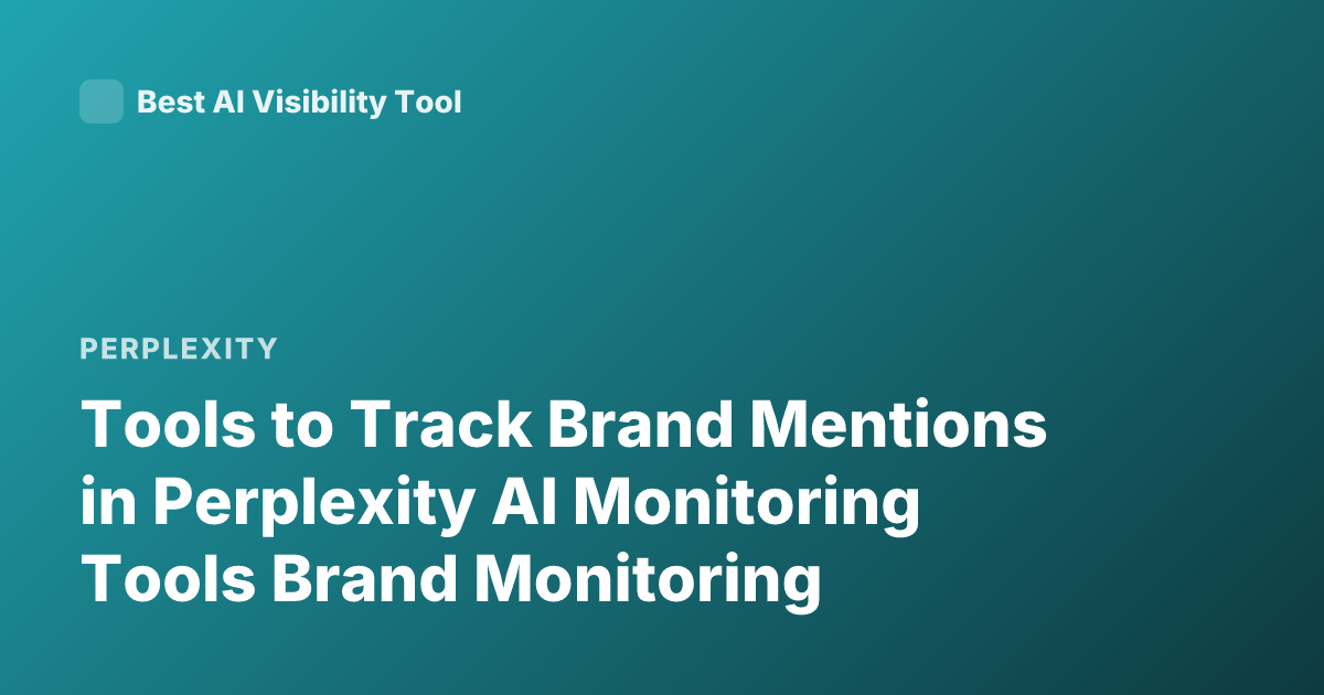 Tools to Track Brand Mentions in Perplexity AI Monitoring Tools Brand Monitoring