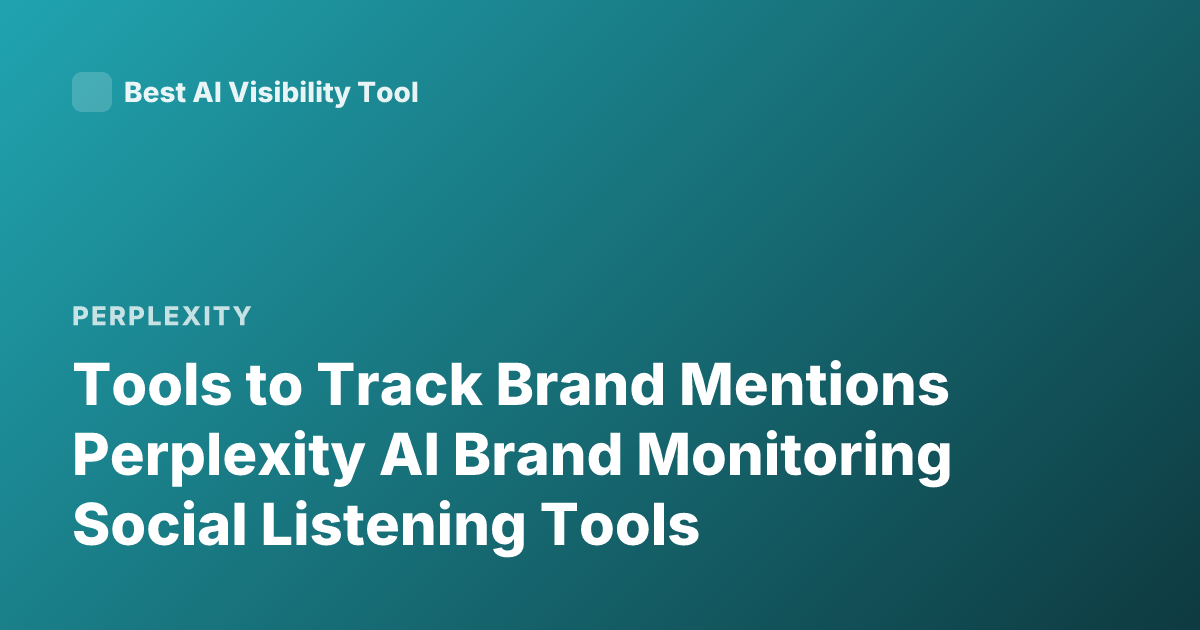 Tools to Track Brand Mentions Perplexity AI Brand Monitoring Social Listening Tools