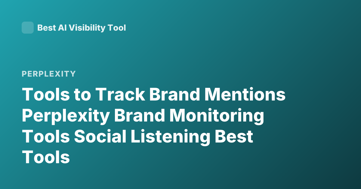 Tools to Track Brand Mentions Perplexity Brand Monitoring Tools Social Listening Best Tools