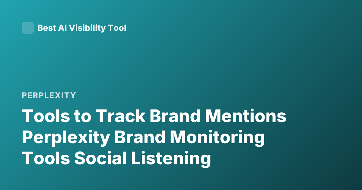 Tools to Track Brand Mentions Perplexity Brand Monitoring Tools Social Listening