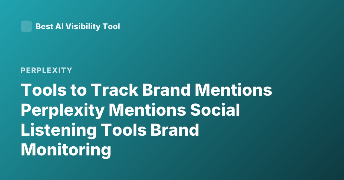 Tools to Track Brand Mentions Perplexity Mentions Social Listening Tools Brand Monitoring