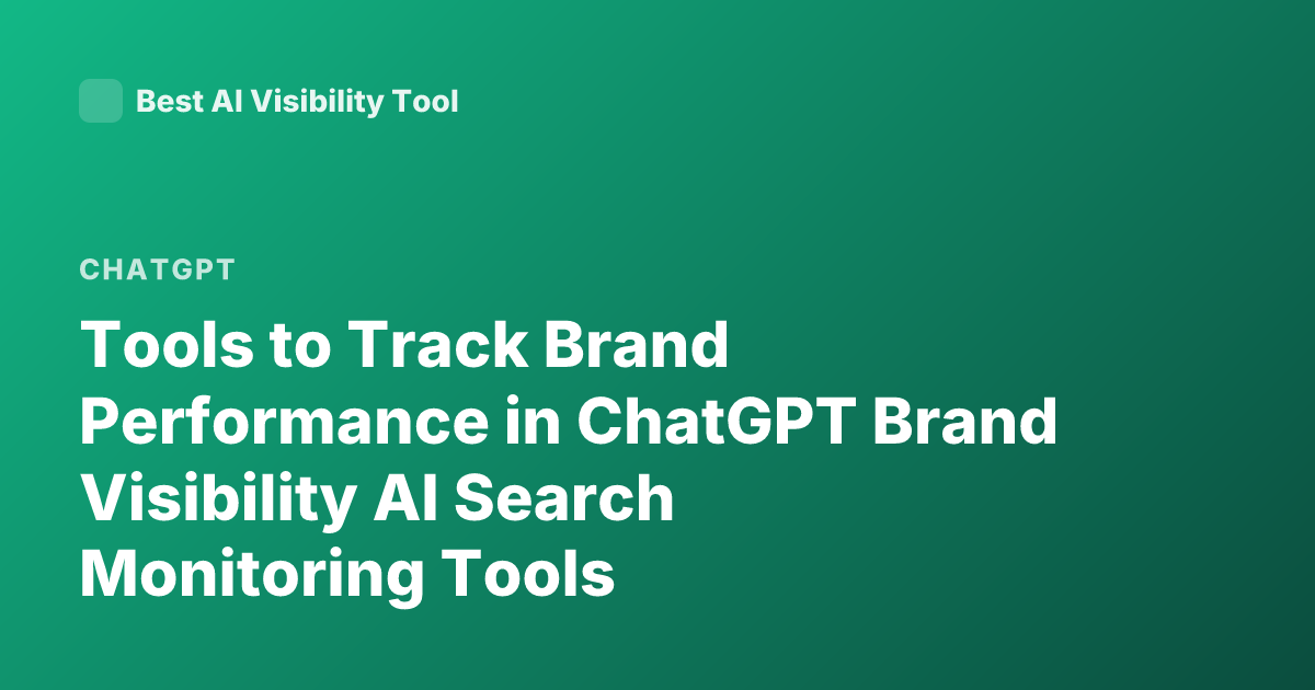 Tools to Track Brand Performance in ChatGPT Brand Visibility AI Search Monitoring Tools
