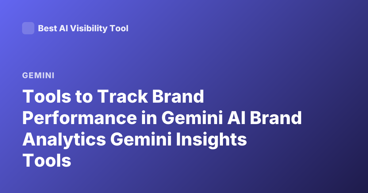 Tools to Track Brand Performance in Gemini AI Brand Analytics Gemini Insights Tools