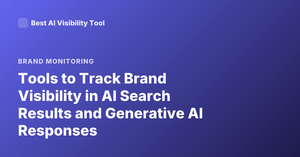 Tools to Track Brand Visibility in AI Search Results and Generative AI Responses
