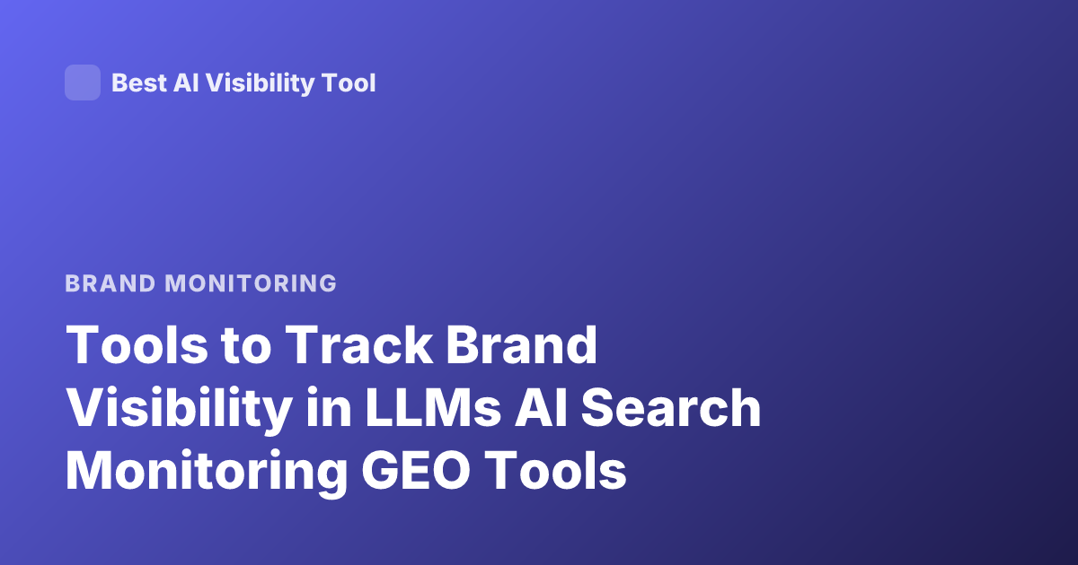 Tools to Track Brand Visibility in LLMs AI Search Monitoring GEO Tools