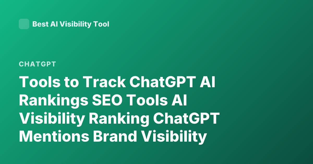 Tools to Track ChatGPT AI Rankings SEO Tools AI Visibility Ranking ChatGPT Mentions Brand Visibility Tools