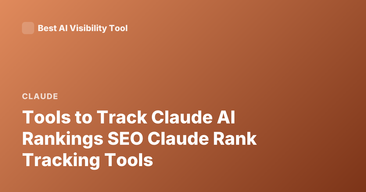 Tools to Track Claude AI Rankings SEO Claude Rank Tracking Tools