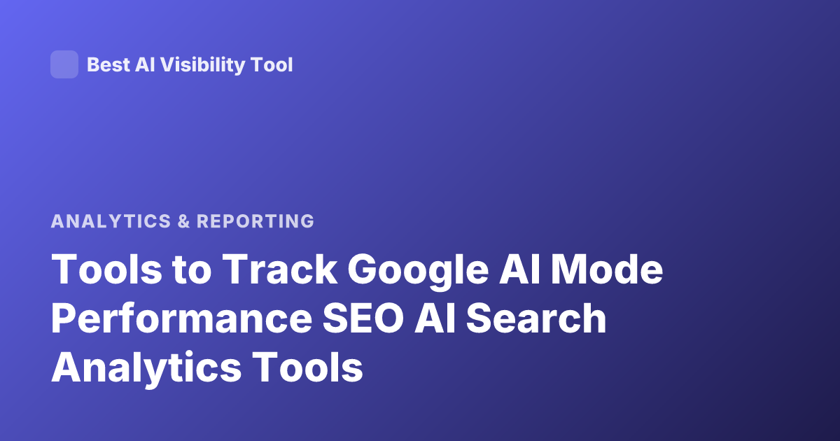 Tools to Track Google AI Mode Performance SEO AI Search Analytics Tools