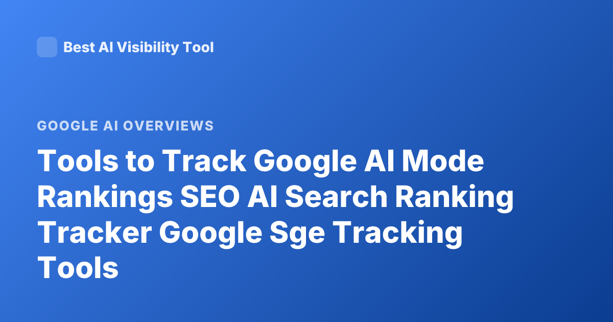 Tools to Track Google AI Mode Rankings SEO AI Search Ranking Tracker Google Sge Tracking Tools