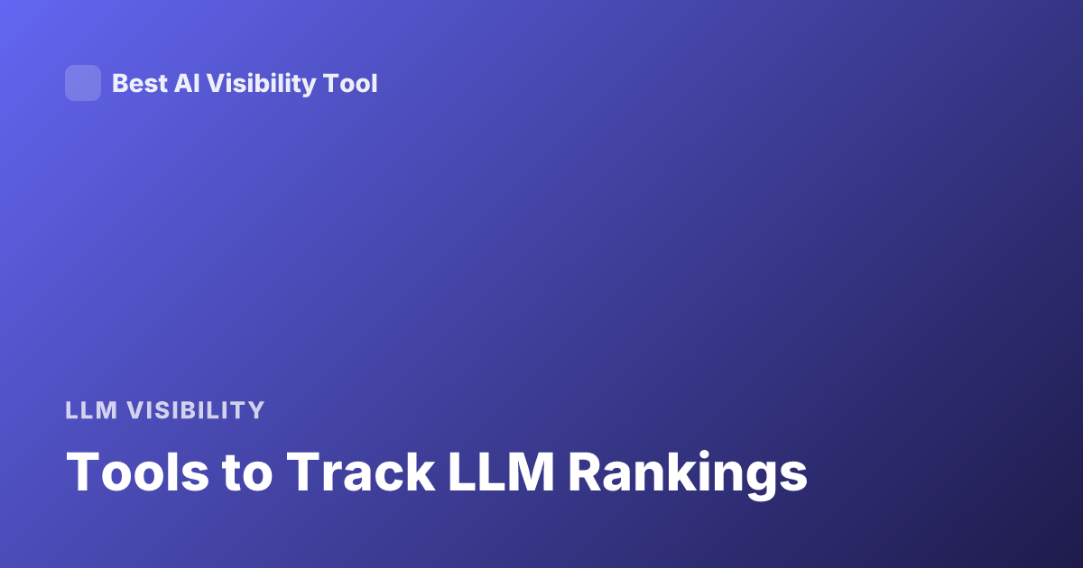 Tools to Track LLM Rankings