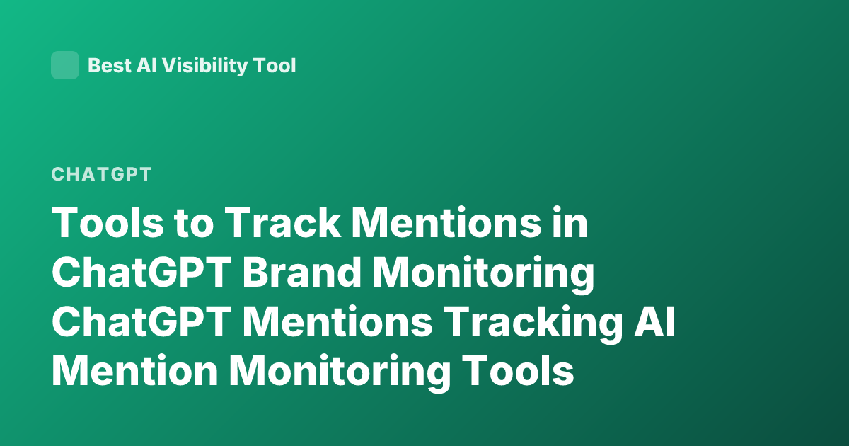 Tools to Track Mentions in ChatGPT Brand Monitoring ChatGPT Mentions Tracking AI Mention Monitoring Tools