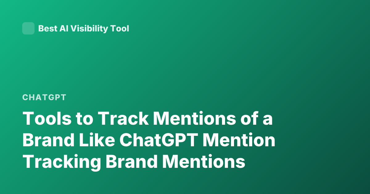 Tools to Track Mentions of a Brand Like ChatGPT Mention Tracking Brand Mentions