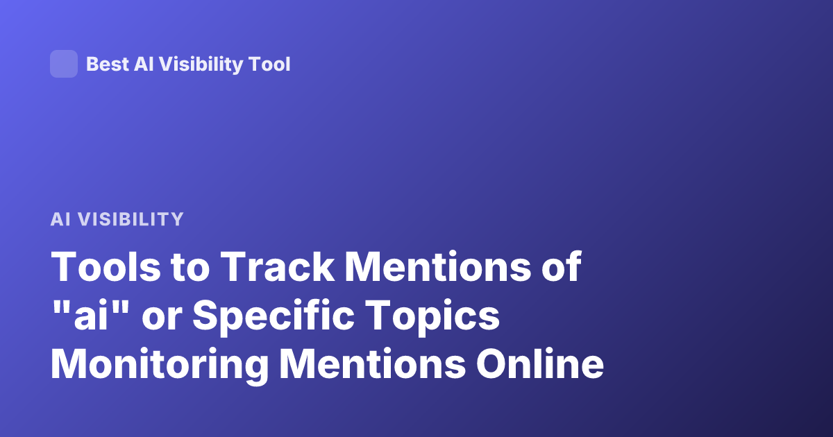 Tools to Track Mentions of "ai" or Specific Topics Monitoring Mentions Online