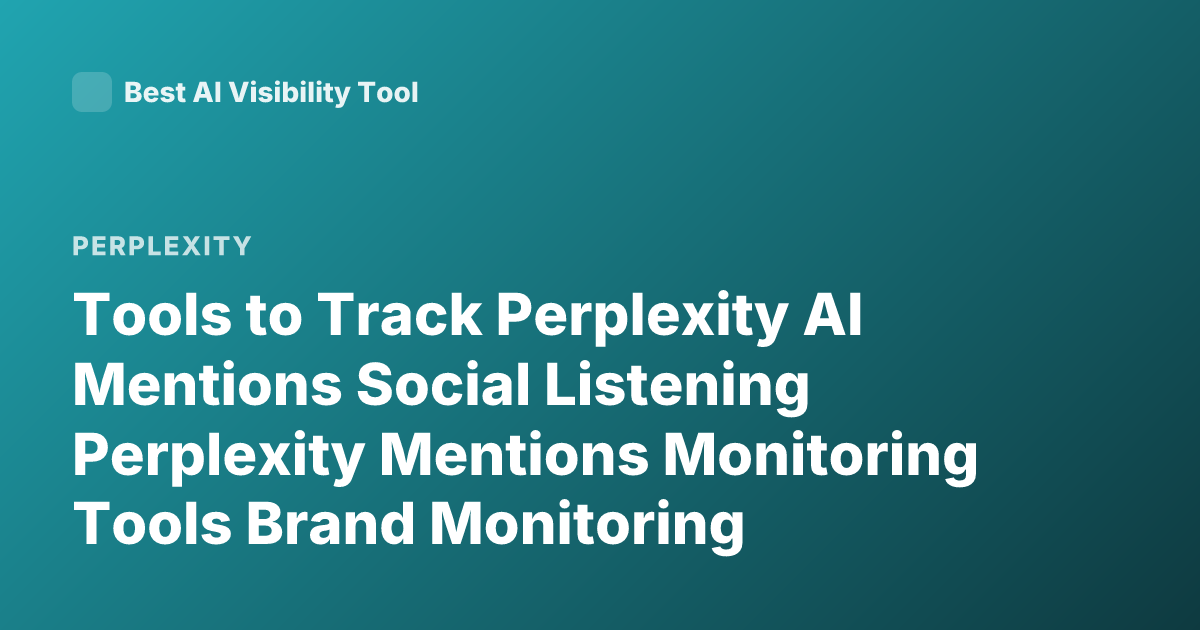 Tools to Track Perplexity AI Mentions Social Listening Perplexity Mentions Monitoring Tools Brand Monitoring Perplexity